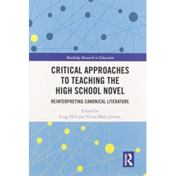 Critical Approaches to Teaching the High School Novel: Reinterpreting Canonical Literature