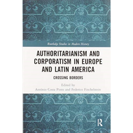 Authoritarianism and Corporatism in Europe and Latin America: Crossing Borders
