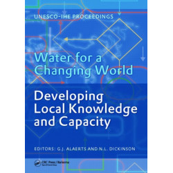 Water for a Changing World - Developing Local Knowledge and Capacity: Proceedings of the International Symposium "Water for a Changing World Developing Local Knowledge and Capacity", Delft, The Netherlands, June 13-15, 2007