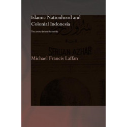 Islamic Nationhood and Colonial Indonesia: The Umma Below the Winds