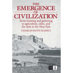The Emergence of Civilization: From Hunting and Gathering to Agriculture, Cities, and the State of the Near East