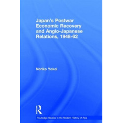 Japan's Postwar Economic Recovery and Anglo-Japanese Relations, 1948-1962