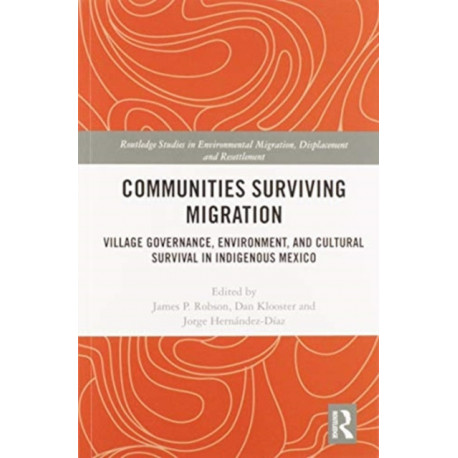 Communities Surviving Migration: Village Governance, Environment and Cultural Survival in Indigenous Mexico