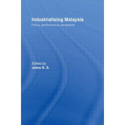 Industrializing Malaysia: Policy, Performance, Prospects