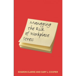 Managing the Risk of Workplace Stress: Health and Safety Hazards