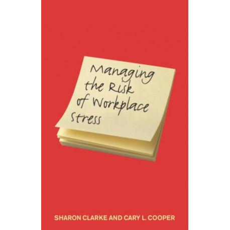 Managing the Risk of Workplace Stress: Health and Safety Hazards