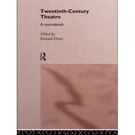 Twentieth Century Theatre: A Sourcebook