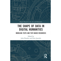The Shape of Data in Digital Humanities: Modeling Texts and Text-based Resources