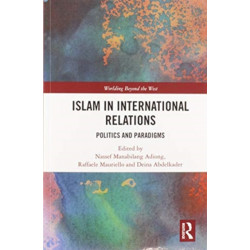 Islam in International Relations: Politics and Paradigms