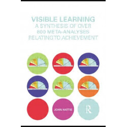 Visible Learning: A Synthesis of Over 800 Meta-Analyses Relating to Achievement