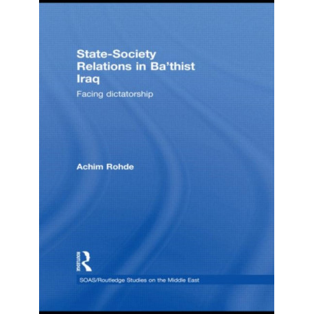 State-Society Relations in Ba'thist Iraq: Facing Dictatorship