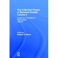 The Collected Papers of Bertrand Russell, Volume 3: Toward the 'Principles of Mathematics' 1900-02