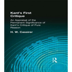 Kant's First Critique: An Appraisal of the Permanent Significance of Kant's Critique of Pure Reason