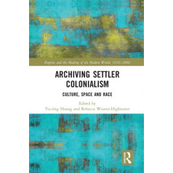 Archiving Settler Colonialism: Culture, Space and Race
