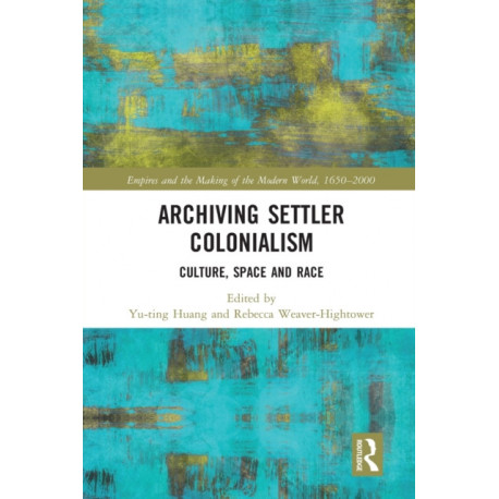 Archiving Settler Colonialism: Culture, Space and Race