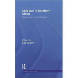 Cold War in Southern Africa: White Power, Black Liberation