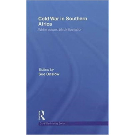 Cold War in Southern Africa: White Power, Black Liberation