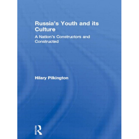 Russia's Youth and its Culture: A Nation's Constructors and Constructed