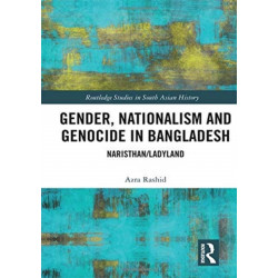 Gender, Nationalism, and Genocide in Bangladesh: Naristhan/Ladyland