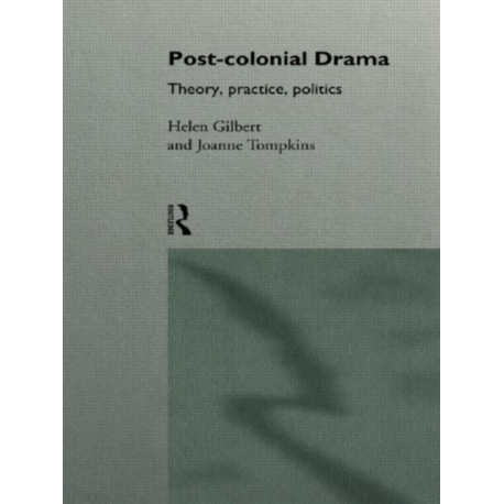 Post-Colonial Drama: Theory, Practice, Politics