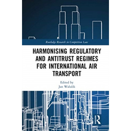 Harmonising Regulatory and Antitrust Regimes for International Air Transport
