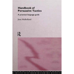 A Handbook of Persuasive Tactics: A Practical Language Guide