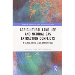 Agricultural Land Use and Natural Gas Extraction Conflicts: A Global Socio-Legal Perspective