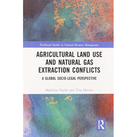 Agricultural Land Use and Natural Gas Extraction Conflicts: A Global Socio-Legal Perspective