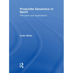 Projectile Dynamics in Sport: Principles and Applications