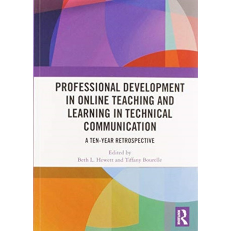 Professional Development in Online Teaching and Learning in Technical Communication: A Ten-Year Retrospective