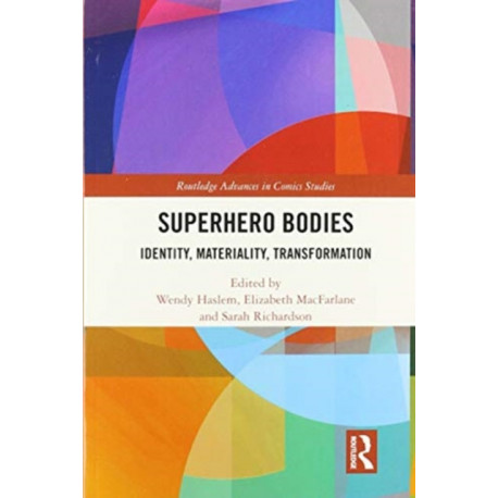Superhero Bodies: Identity, Materiality, Transformation