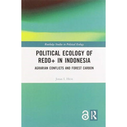 Political Ecology of REDD+ in Indonesia: Agrarian Conflicts and Forest Carbon