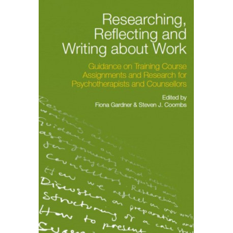 Researching, Reflecting and Writing about Work: Guidance on Training Course Assignments and Research for Psychotherapists and Counsellors