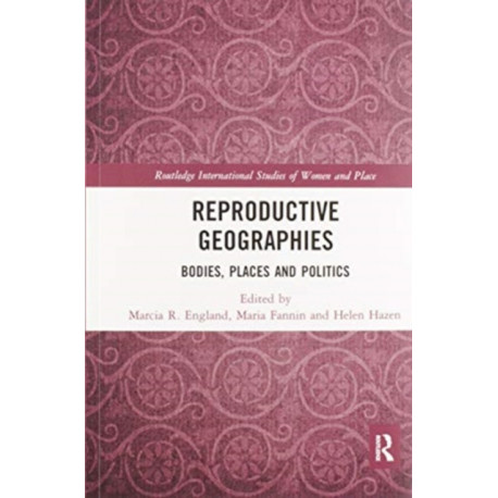 Reproductive Geographies: Bodies, Places and Politics