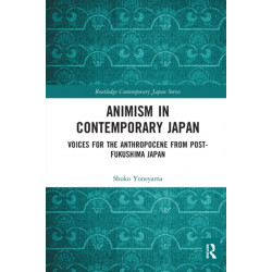 Animism in Contemporary Japan: Voices for the Anthropocene from post-Fukushima Japan