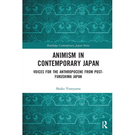 Animism in Contemporary Japan: Voices for the Anthropocene from post-Fukushima Japan
