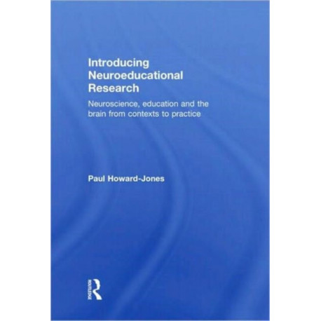 Introducing Neuroeducational Research: Neuroscience, Education and the Brain from Contexts to Practice