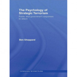 The Psychology of Strategic Terrorism: Public and Government Responses to Attack
