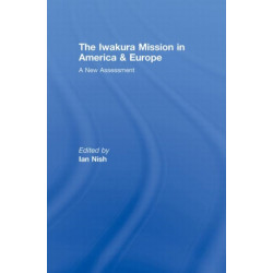 The Iwakura Mission to America and Europe: A New Assessment