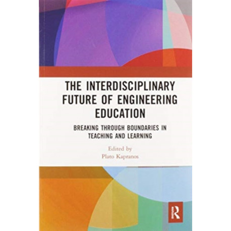 The Interdisciplinary Future of Engineering Education: Breaking Through Boundaries in Teaching and Learning