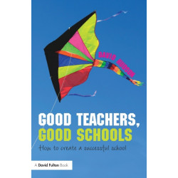 Good Teachers, Good Schools: How to Create a Successful School