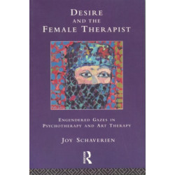 Desire and the Female Therapist: Engendered Gazes in Psychotherapy and Art Therapy