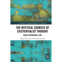 The Mystical Sources of Existentialist Thought: Being, Nothingness, Love