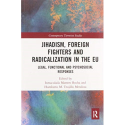 Jihadism, Foreign Fighters and Radicalization in the EU: Legal, Functional and Psychosocial Responses