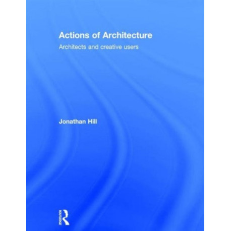 Actions of Architecture: Architects and Creative Users