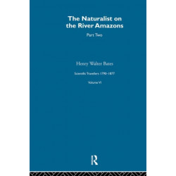 The Naturalist on the River Amazons Vol II: Scientific Travellers VI