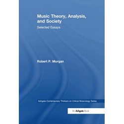 Music Theory, Analysis, and Society: Selected Essays