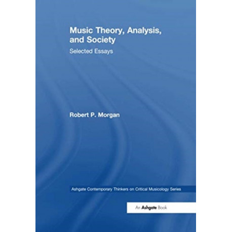 Music Theory, Analysis, and Society: Selected Essays