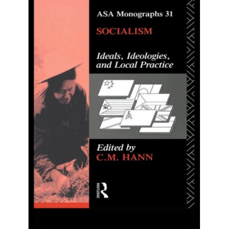 Socialism: Ideals, Ideologies, and Local Practice