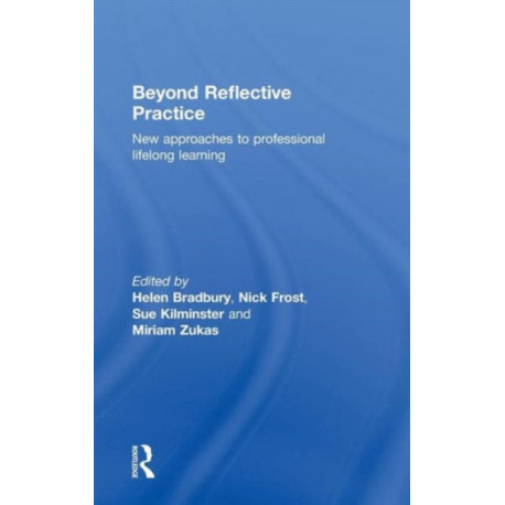 Beyond Reflective Practice: New Approaches to Professional Lifelong Learning